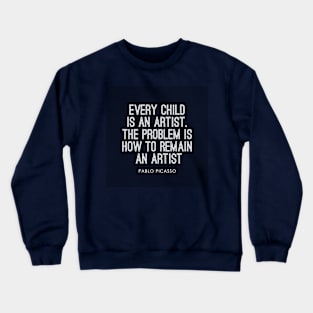 Every Child Is An Artist. Crewneck Sweatshirt